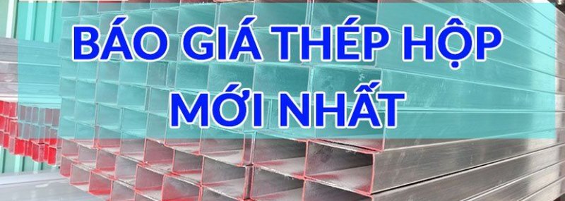 Bảng giá thép hộp các loại cập nhật đầy đủ mới nhất