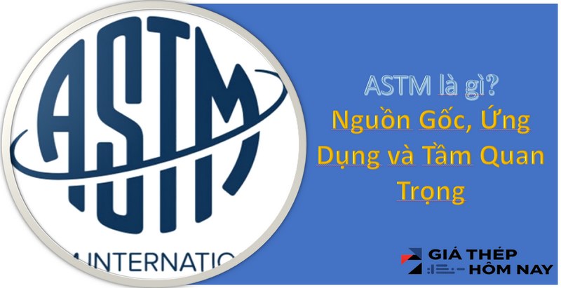 Tiêu chuẩn ASTM là gì? Nguồn Gốc, Ứng Dụng và Tầm Quan Trọng