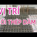Cách nối thép dầm đúng tiêu chuẩn và quy định vị trí