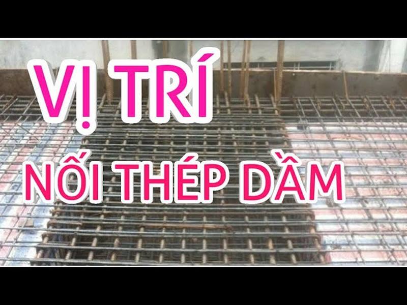 Cách nối thép dầm đúng tiêu chuẩn và quy định vị trí
