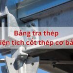 Bảng Tra Cốt Thép và Diện Tích Cốt Thép Trong Xây Dựng