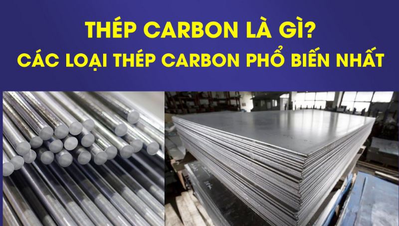 Cái loại thép cacbon trên thị trường hiện nay